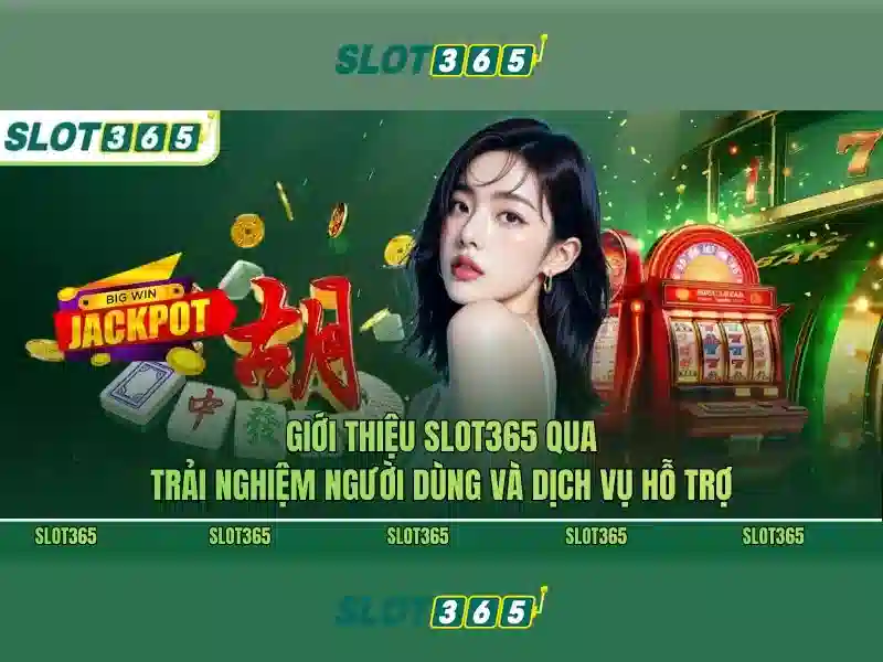 Sản phẩm cốt lõi và dịch vụ: ứng dụng thực tế của nạp tiền Slot365